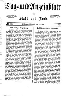 Tag- und Anzeigblatt für Stadt und Land (Tagblatt für die Städte Dillingen, Lauingen, Höchstädt, Wertingen und Gundelfingen) Mittwoch 14. Mai 1873