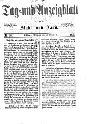 Tag- und Anzeigblatt für Stadt und Land (Tagblatt für die Städte Dillingen, Lauingen, Höchstädt, Wertingen und Gundelfingen) Mittwoch 12. November 1873