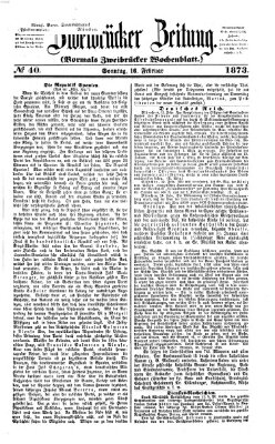 Zweibrücker Zeitung (Zweibrücker Wochenblatt) Sonntag 16. Februar 1873