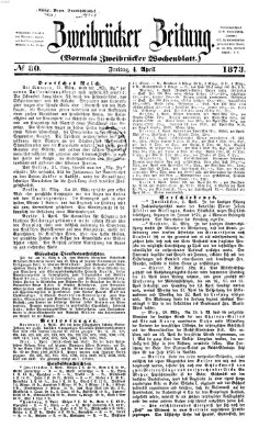 Zweibrücker Zeitung (Zweibrücker Wochenblatt) Freitag 4. April 1873
