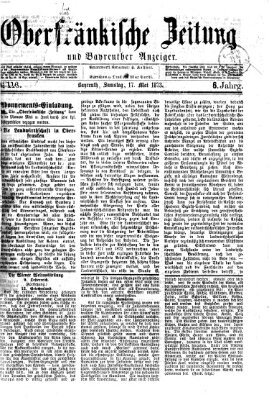 Oberfränkische Zeitung und Bayreuther Anzeiger (Bayreuther Anzeiger) Samstag 17. Mai 1873