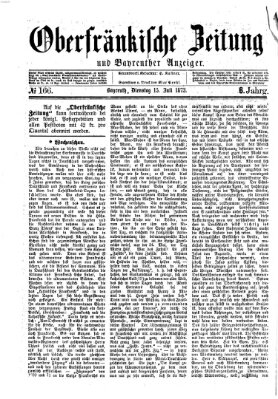 Oberfränkische Zeitung und Bayreuther Anzeiger (Bayreuther Anzeiger) Dienstag 15. Juli 1873