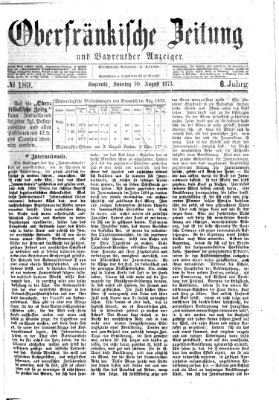Oberfränkische Zeitung und Bayreuther Anzeiger (Bayreuther Anzeiger) Sonntag 10. August 1873