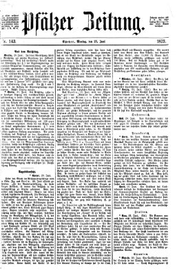Pfälzer Zeitung Montag 23. Juni 1873