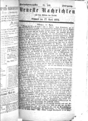 Neueste Nachrichten aus dem Gebiete der Politik (Münchner neueste Nachrichten) Mittwoch 17. April 1872