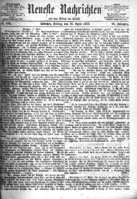 Neueste Nachrichten aus dem Gebiete der Politik Freitag 18. April 1873