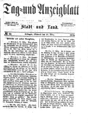 Tag- und Anzeigblatt für Stadt und Land (Tagblatt für die Städte Dillingen, Lauingen, Höchstädt, Wertingen und Gundelfingen) Mittwoch 18. März 1874
