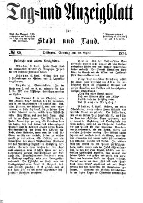 Tag- und Anzeigblatt für Stadt und Land (Tagblatt für die Städte Dillingen, Lauingen, Höchstädt, Wertingen und Gundelfingen) Sonntag 12. April 1874