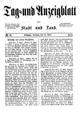 Tag- und Anzeigblatt für Stadt und Land (Tagblatt für die Städte Dillingen, Lauingen, Höchstädt, Wertingen und Gundelfingen) Dienstag 14. April 1874