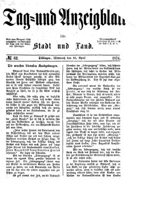 Tag- und Anzeigblatt für Stadt und Land (Tagblatt für die Städte Dillingen, Lauingen, Höchstädt, Wertingen und Gundelfingen) Mittwoch 15. April 1874