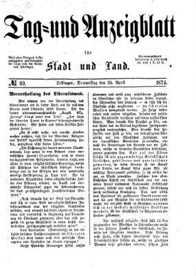 Tag- und Anzeigblatt für Stadt und Land (Tagblatt für die Städte Dillingen, Lauingen, Höchstädt, Wertingen und Gundelfingen) Donnerstag 23. April 1874