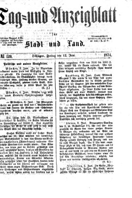 Tag- und Anzeigblatt für Stadt und Land (Tagblatt für die Städte Dillingen, Lauingen, Höchstädt, Wertingen und Gundelfingen) Freitag 12. Juni 1874