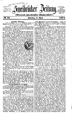 Zweibrücker Zeitung (Zweibrücker Wochenblatt) Samstag 18. April 1874