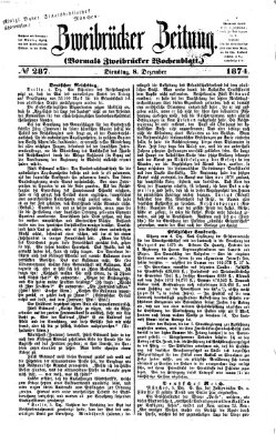 Zweibrücker Zeitung (Zweibrücker Wochenblatt) Dienstag 8. Dezember 1874