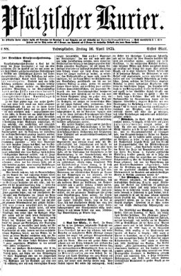Pfälzischer Kurier Freitag 16. April 1875