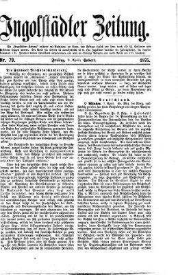Ingolstädter Zeitung (Neue Ingolstädter Zeitung) Freitag 9. April 1875