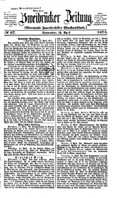 Zweibrücker Zeitung (Zweibrücker Wochenblatt) Donnerstag 15. April 1875
