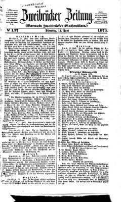 Zweibrücker Zeitung (Zweibrücker Wochenblatt) Dienstag 15. Juni 1875