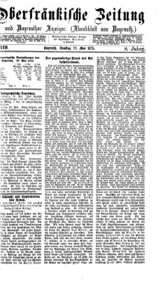 Oberfränkische Zeitung und Bayreuther Anzeiger (Bayreuther Anzeiger) Samstag 22. Mai 1875