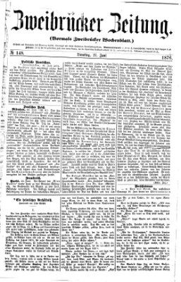 Zweibrücker Zeitung (Zweibrücker Wochenblatt) Dienstag 27. Juni 1876