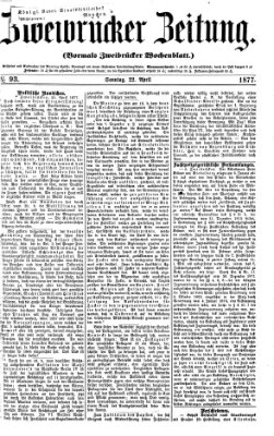 Zweibrücker Zeitung (Zweibrücker Wochenblatt) Sonntag 22. April 1877