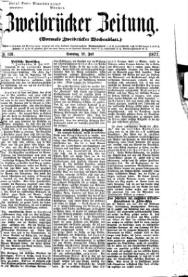 Zweibrücker Zeitung (Zweibrücker Wochenblatt) Sonntag 22. Juli 1877