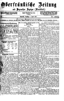 Oberfränkische Zeitung und Bayreuther Anzeiger (Bayreuther Anzeiger) Samstag 7. April 1877