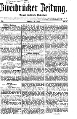 Zweibrücker Zeitung (Zweibrücker Wochenblatt) Dienstag 16. April 1878